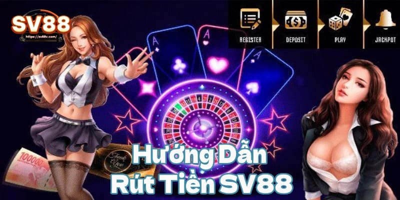 Hướng dẫn rút tiền từ SV88 về tài khoản