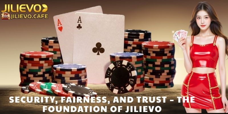 Security, Fairness, and Trust – The Foundation of JILIEVO