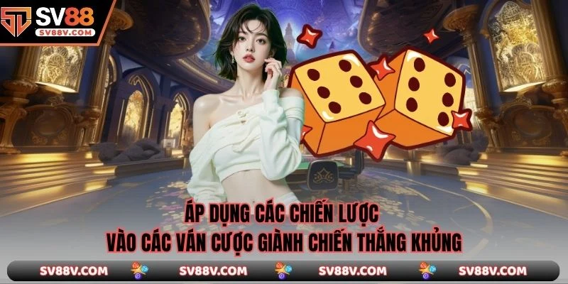 Áp dụng các chiến lược vào các ván cược giành chiến thắng khủng