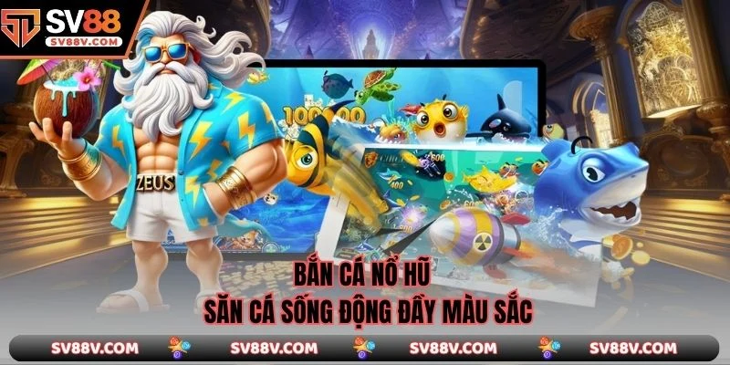 Bắn Cá Nổ Hũ
