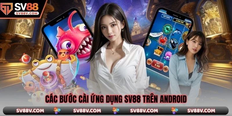 Các bước cài ứng dụng SV88 trên Android