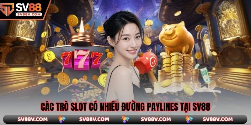 Các trò slot có nhiều đường paylines tại SV88