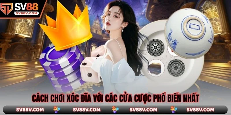 Cách chơi xóc đĩa với các cửa cược phổ biến nhất