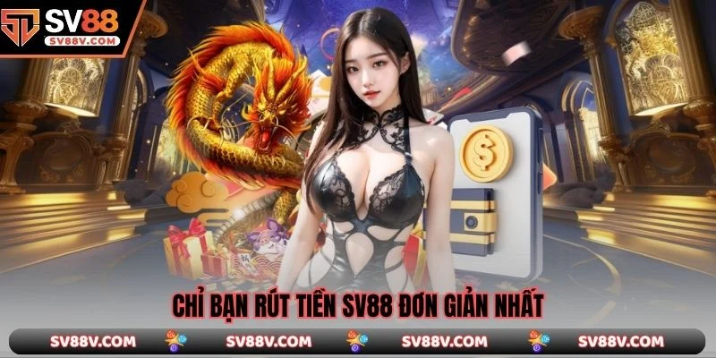 Chỉ bạn rút tiền SV88 đơn giản nhất