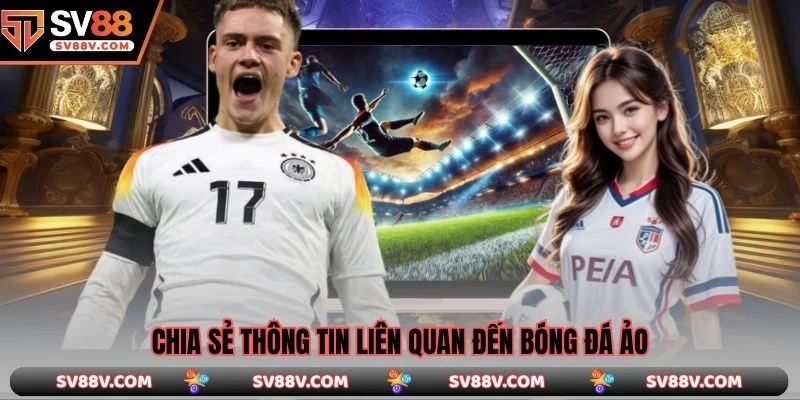 Chia sẻ thông tin liên quan đến bóng đá ảo