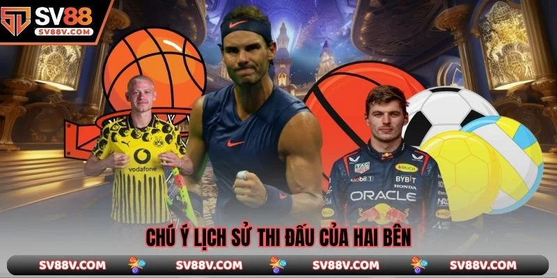 Chú ý lịch sử thi đấu của hai bên