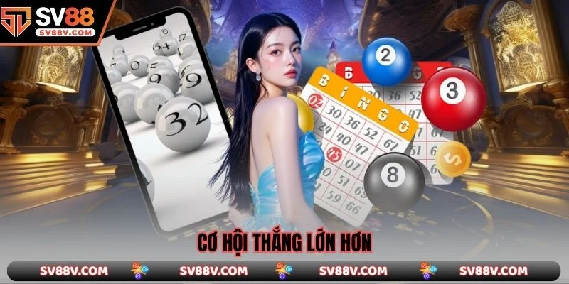 Cơ hội thắng lớn hơn 