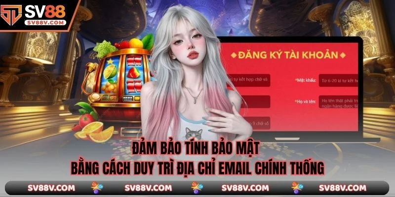 Đảm bảo tính bảo mật bằng cách duy trì địa chỉ email chính thống