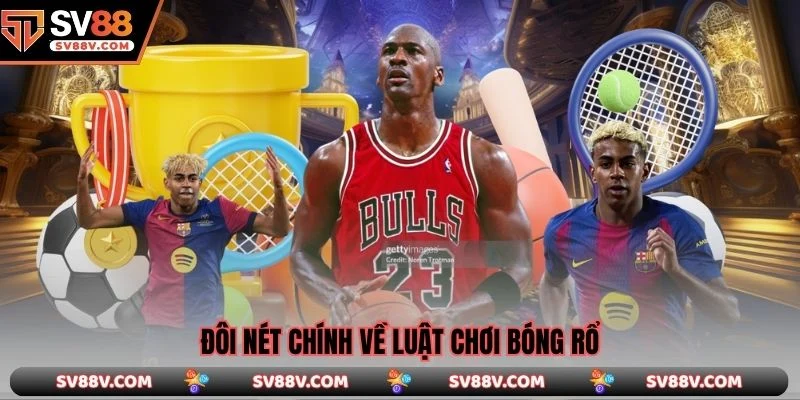 Đôi nét chính về luật chơi bóng rổ 