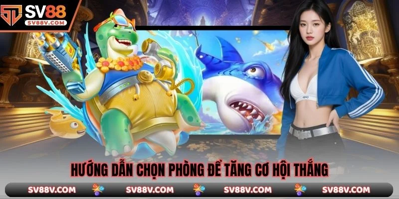 Hướng dẫn chọn phòng để tăng cơ hội thắng