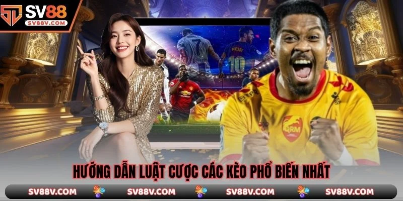 Hướng dẫn luật cược các kèo phổ biến nhất