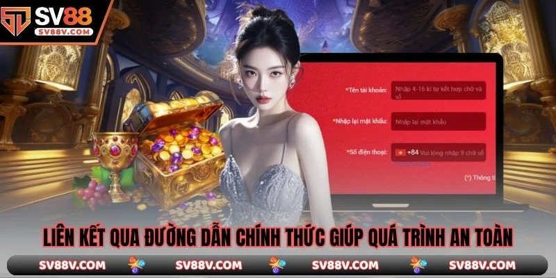 Liên kết qua đường dẫn chính thức giúp quá trình an toàn