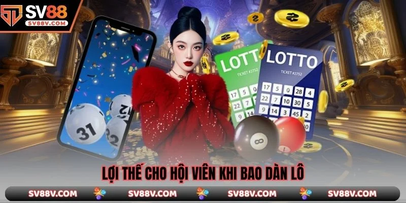 Lợi thế cho hội viên khi bao dàn lô