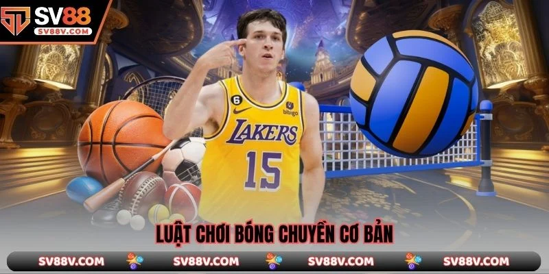 Luật chơi bóng chuyền cơ bản