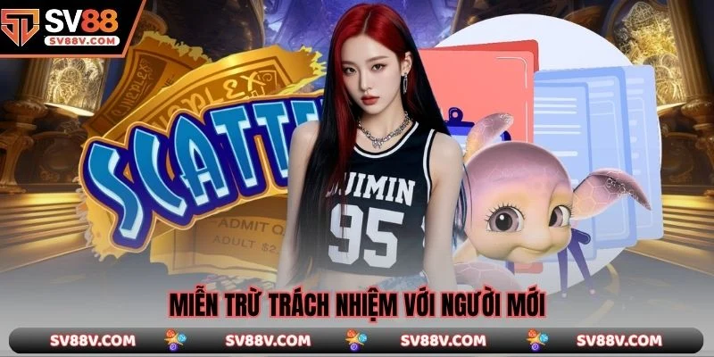 Miễn trừ trách nhiệm với người mới