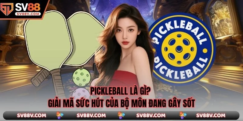 Pickleball Là Gì