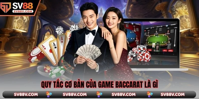 Quy tắc cơ bản của game baccarat là gì