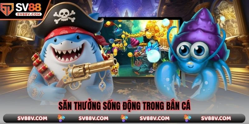 Săn thưởng sống động trong bắn cá