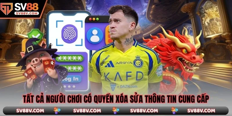 Tất cả người chơi có quyền xóa sửa thông tin cung cấp