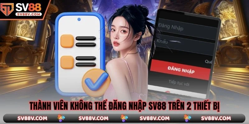 Thành viên không thể đăng nhập SV88 trên 2 thiết bị