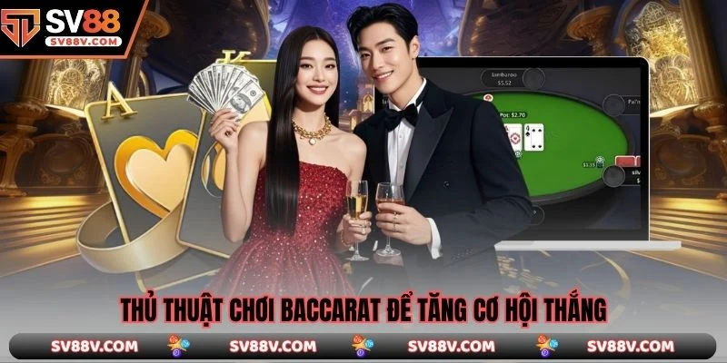 Thủ thuật chơi baccarat để tăng cơ hội thắng