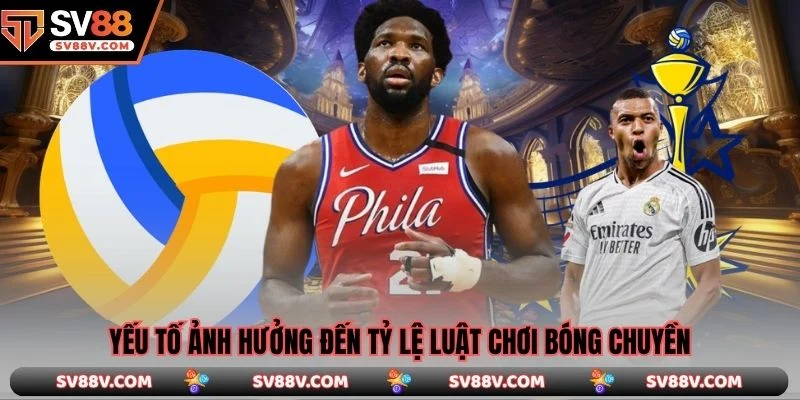 Yếu tố ảnh hưởng đến tỷ lệ luật chơi bóng chuyền